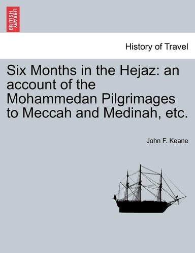 Six Months in the Hejaz: an account of the Mohammedan Pilgrimages to Meccah and Medinah, etc.
