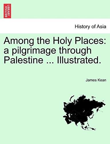 Among the Holy Places: a pilgrimage through Palestine ... Illustrated.