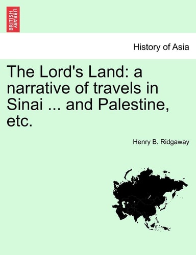 The Lord's Land: A Narrative of Travels in Sinai ... and Palestine, Etc.