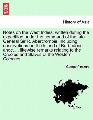 Notes on the West Indies: written during the expedition under the command of the late General Sir R. Abercrombie: including observations on the Island ... and Slaves of the Western Colonies. Vol. III.