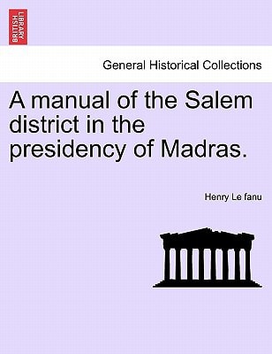A manual of the Salem district in the presidency of Madras.