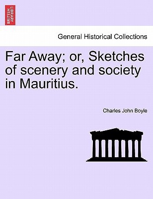 Far Away; or, Sketches of scenery and society in Mauritius.
