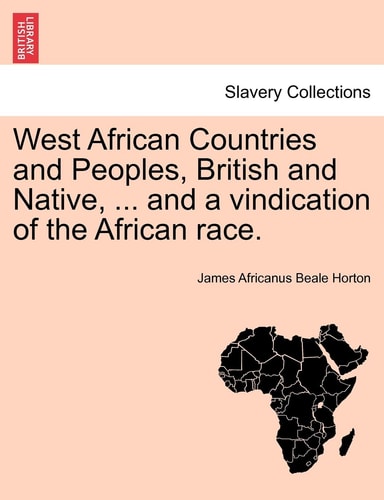 West African Countries and Peoples, British and Native, ... and a vindication of the African race.