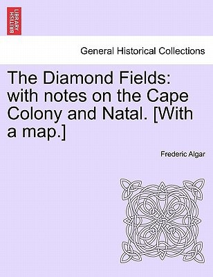 The Diamond Fields: with notes on the Cape Colony and Natal. [With a map.]