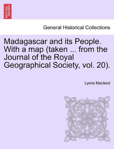 Madagascar and its People. With a map (taken ... from the Journal of the Royal Geographical Society, vol. 20).