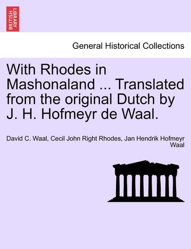 With Rhodes in Mashonaland ... Translated from the original Dutch by J. H. Hofmeyr de Waal.
