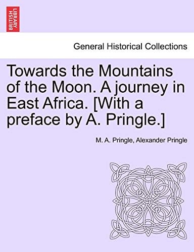 Towards the Mountains of the Moon. A journey in East Africa. [With a preface by A. Pringle.]
