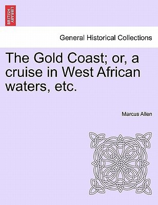 The Gold Coast; or, a cruise in West African waters, etc.