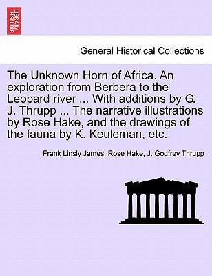 The Unknown Horn of Africa. An exploration from Berbera to the Leopard river ... With additions by G. J. Thrupp ... The narrative illustrations by ... drawings of the fauna by K. Keuleman, etc.