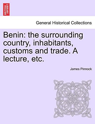 Benin: the surrounding country, inhabitants, customs and trade. A lecture, etc.