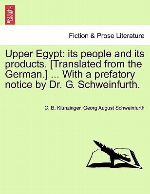 Upper Egypt: its people and its products. [Translated from the German.] ... With a prefatory notice by Dr. G. Schweinfurth.