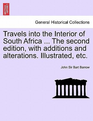 Travels into the Interior of South Africa ... The second edition, with additions and alterations. Illustrated, etc.