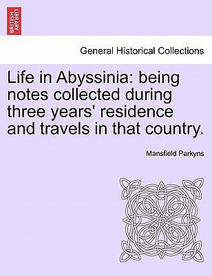 Life in Abyssinia: being notes collected during three years' residence and travels in that country.