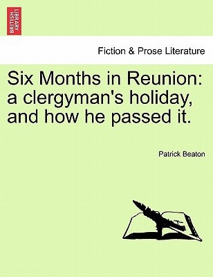 Six Months in Reunion: a clergyman's holiday, and how he passed it.
