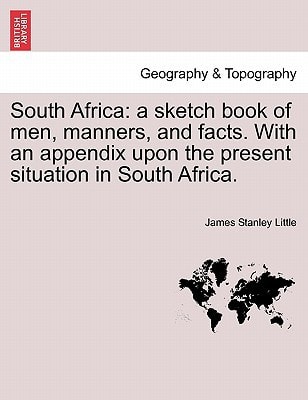 South Africa: a sketch book of men, manners, and facts. With an appendix upon the present situation in South Africa.