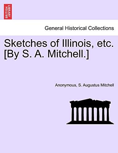 Sketches of Illinois, etc. [By S. A. Mitchell.]