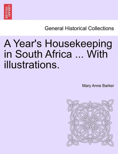 A Year's Housekeeping in South Africa ... with Illustrations.