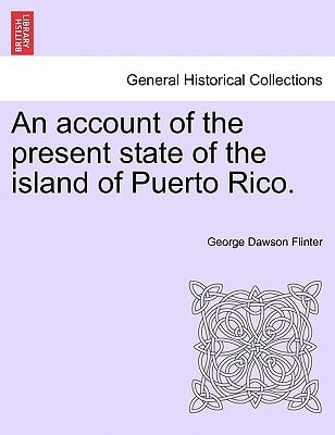 An account of the present state of the island of Puerto Rico.