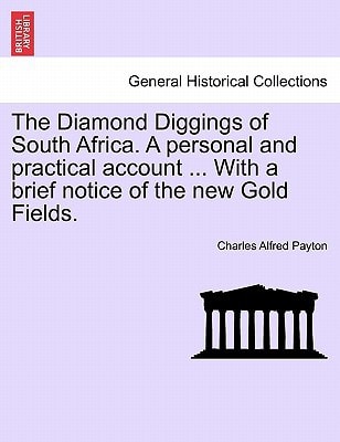 The Diamond Diggings of South Africa. A personal and practical account ... With a brief notice of the new Gold Fields.