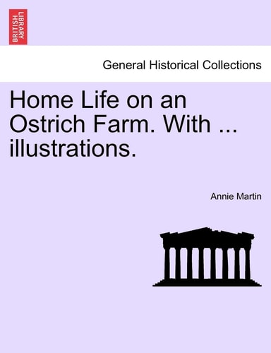 Home Life on an Ostrich Farm. With ... illustrations.