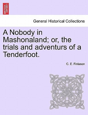 A Nobody in Mashonaland; or, the trials and adventurs of a Tenderfoot.