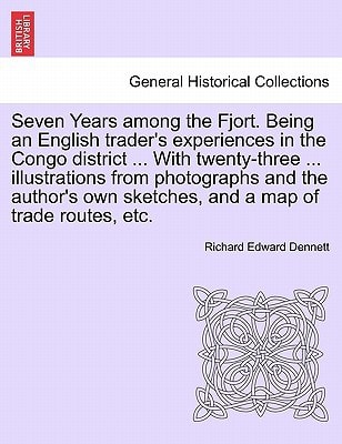 Seven Years among the Fjort. Being an English trader's experiences in the Congo district ... With twenty-three ... illustrations from photographs and ... own sketches, and a map of trade routes, etc.