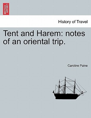 Tent and Harem: notes of an oriental trip.