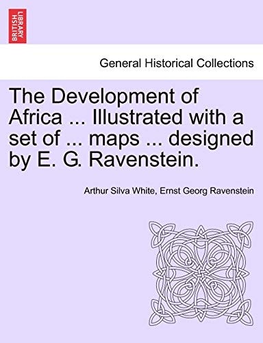 The Development of Africa ... Illustrated with a set of ... maps ... designed by E. G. Ravenstein.