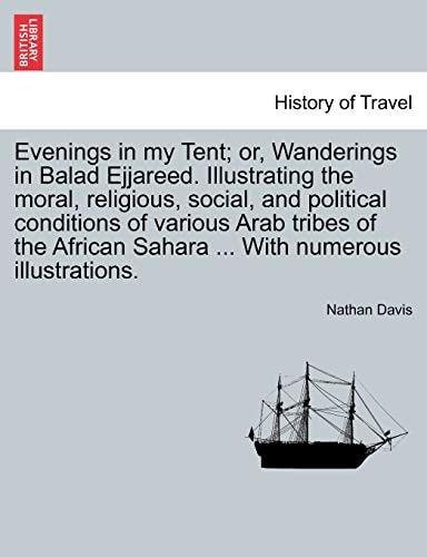 Evenings in my Tent; or, Wanderings in Balad Ejjareed. Illustrating the moral, religious, social, and political conditions of various Arab tribes of the African Sahara ... With numerous illustrations.