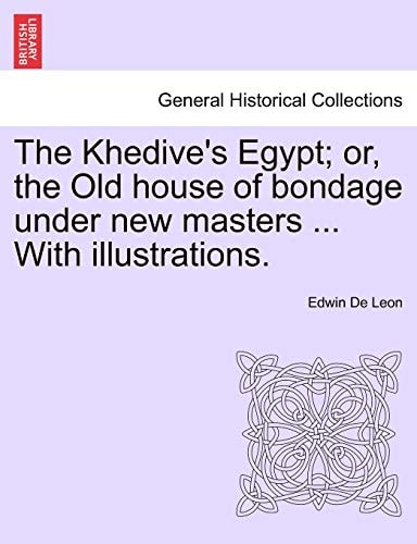The Khedive's Egypt; or, the Old house of bondage under new masters ... With illustrations.