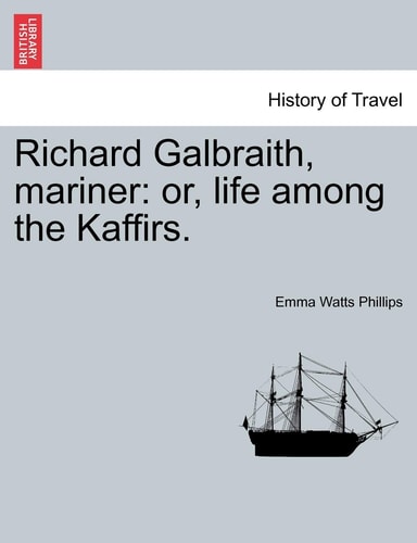 Richard Galbraith, Mariner: Or, Life Among the Kaffirs.