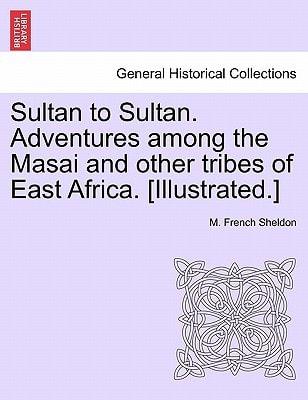 Sultan to Sultan. Adventures among the Masai and other tribes of East Africa. [Illustrated.]
