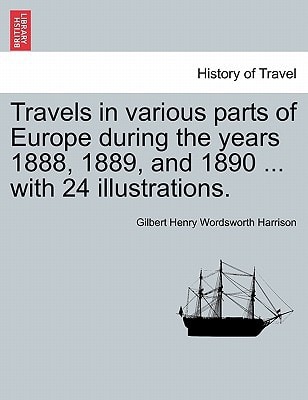 Travels in various parts of Europe during the years 1888, 1889, and 1890 ... with 24 illustrations.
