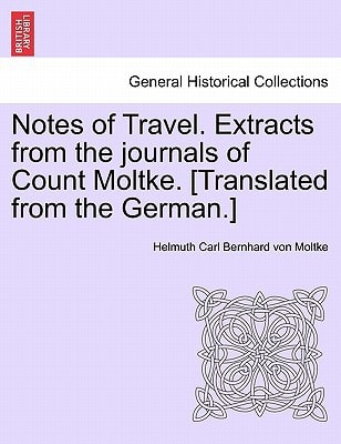 Notes of Travel. Extracts from the journals of Count Moltke. [Translated from the German.]