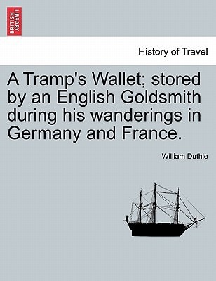A Tramp's Wallet; stored by an English Goldsmith during his wanderings in Germany and France.