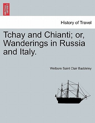 Tchay and Chianti; or, Wanderings in Russia and Italy.