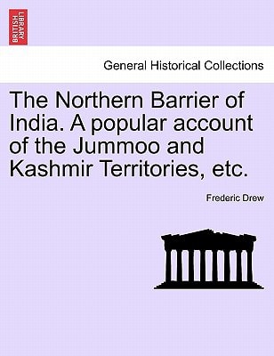 The Northern Barrier of India. A popular account of the Jummoo and Kashmir Territories, etc.