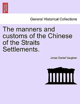 The manners and customs of the Chinese of the Straits Settlements.