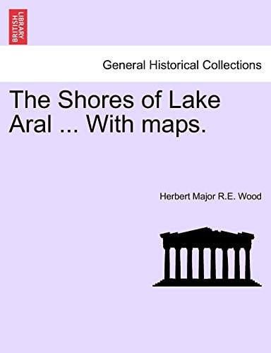 The Shores of Lake Aral ... With maps.