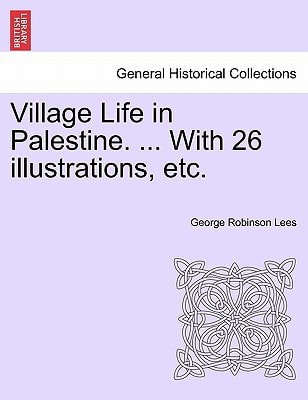 Village Life in Palestine. ... With 26 illustrations, etc.