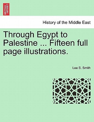 Through Egypt to Palestine ... Fifteen full page illustrations.