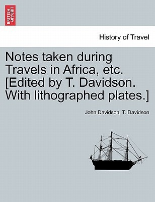 Notes taken during Travels in Africa, etc. [Edited by T. Davidson. With lithographed plates.]