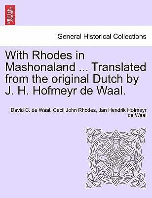 With Rhodes in Mashonaland ... Translated from the original Dutch by J. H. Hofmeyr de Waal.