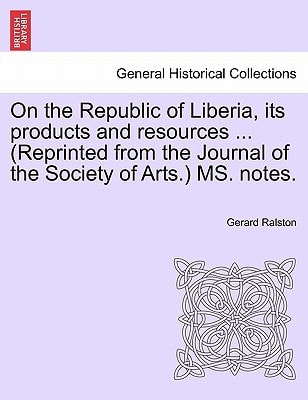 On the Republic of Liberia, its products and resources ... (Reprinted from the Journal of the Society of Arts.) MS. notes.