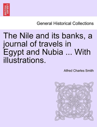 The Nile and Its Banks, a Journal of Travels in Egypt and Nubia ... with Illustrations. Vol. II
