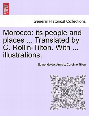 Morocco: its people and places ... Translated by C. Rollin-Tilton. With ... illustrations.