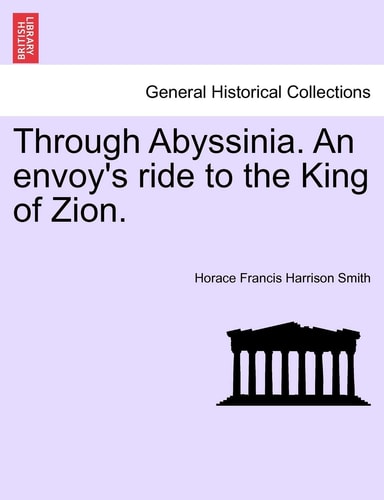 Through Abyssinia. An envoy's ride to the King of Zion.