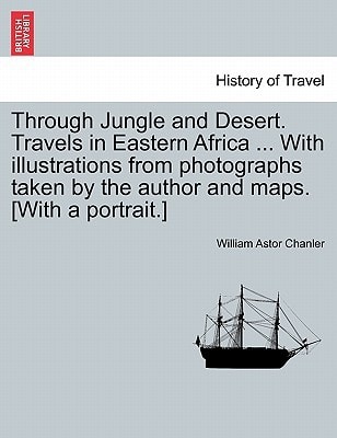 Through Jungle and Desert. Travels in Eastern Africa ... With illustrations from photographs taken by the author and maps. [With a portrait.]