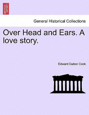 Over Head and Ears. A love story.