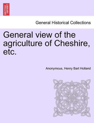 General View of the Agriculture of Cheshire, Etc.